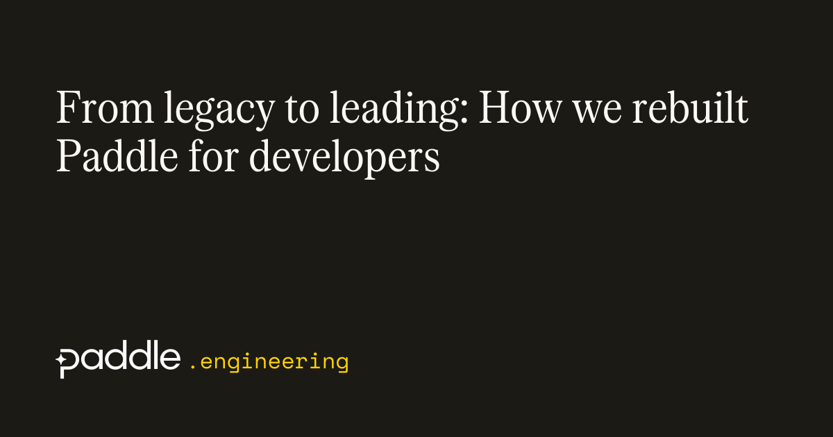 From legacy to leading: How we rebuilt Paddle for developers | Paddle ...